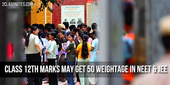 Class 12 board marks may hold 50% weightage for NEET & JEE admissions